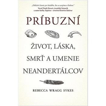 Príbuzní Život, láska, smrť a umenie neandertálcov (978-80-551-8102-8)