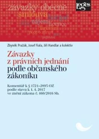 Závazky z právních jednání podle občanského zákoníku: Komentář k § 1721-2893 podle stavu k 1.4.2017 - Josef Fiala, Zbyněk Pražák, Jiří Handlar