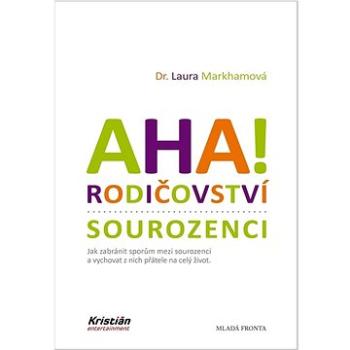 AHA! Rodičovství sourozenci: Jak zabránit sporům mezi sourozenci a vychovat z nich přátele na celý ž (978-80-204-5853-7)