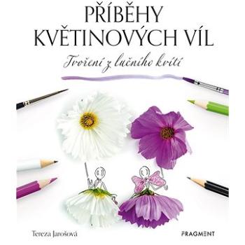 Příběhy květinových víl - Tvoření z lučního kvítí (978-80-253-5666-1)