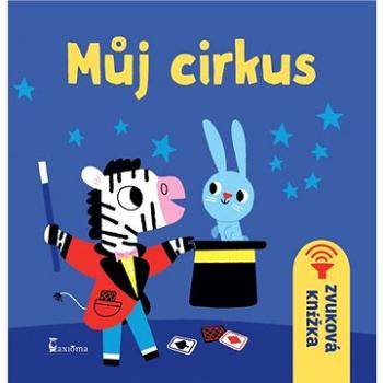 Můj cirkus: Zvuková knížka (978-80-7292-390-8)