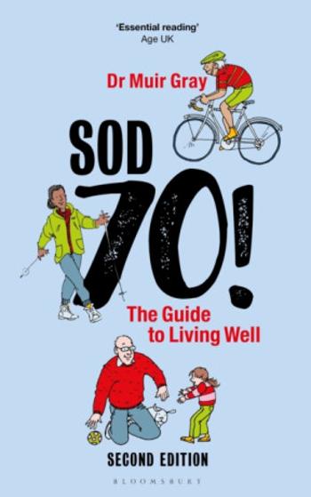 Sod Seventy!: The Guide to Living Well - Sir Muir Gray