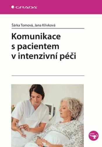 Komunikace s pacientem v intenzivní péči - Šárka Tomová, Jana Křivková