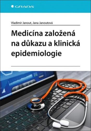 Medicína založená na důkazu a klinická epidemiologie - Janout Vladimír, Janoutová Jana