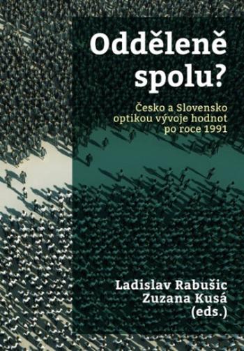 Odděleně spolu? Česko a Slovensko optikou vývoje hodnot pro roce 1991 - Ladislav Rabušic, Zuzana Kusá