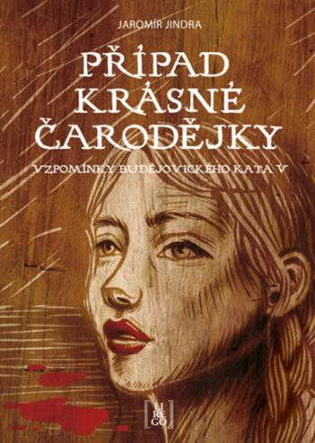 Případ krásné čarodějky - Vzpomínky budějovického kata V. - Jaromír Jindra