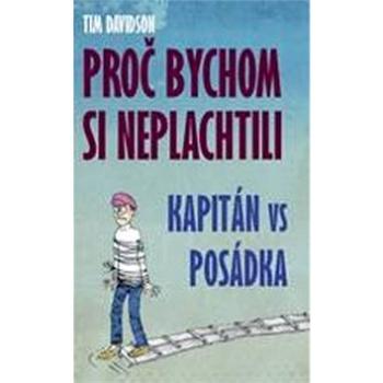 Proč bychom si neplachtili: Kapitán vs posádka (978-80-87383-40-7)