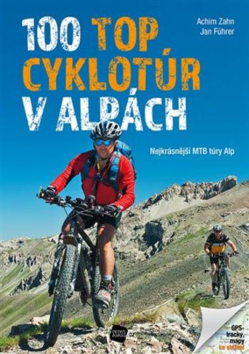 100 TOP cyklotúr v Alpách - Nejkrásnější MTB túry Alp - Achim Zahn, Jan Führer