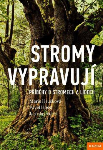 Marie Hrušková Stromy vypravují. Příběhy o stromech a lidech Provedení: Tištěná kniha