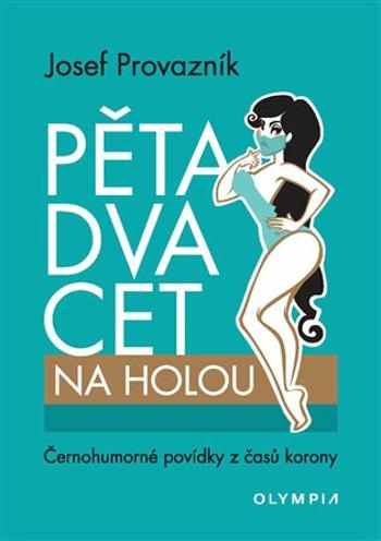 Pětadvacet na holou - Černohumorné povídky z časů korony - Josef Provazník