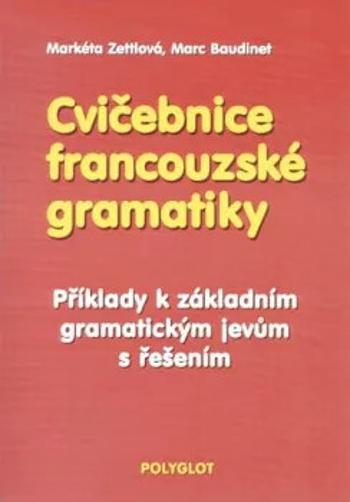 Cvičebnice francouzské gramatiky - Markéta Zettlová, Marc Baudinet