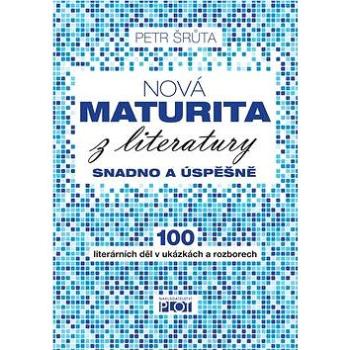 Nová maturita z literatury: Snadno a úspěšně (978-80-7428-231-7)