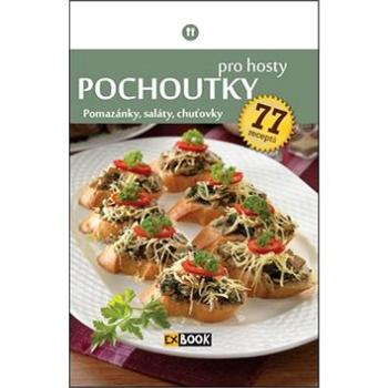 Pochoutky pro hosty: Pomazánky, saláty, chuťovky, 77 receptů (978-80-89742-63-9)