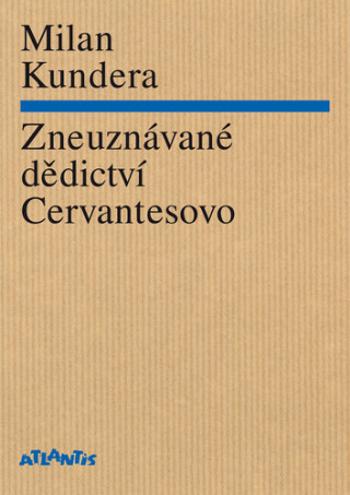 Zneuznávané dědictví Cervantesovo - Milan Kundera