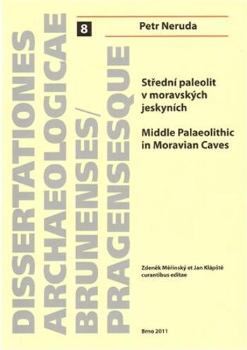 Střední paleolit v moravských jeskyních/Middle Palaeolitthic in Moravian Caves - Petr Neruda