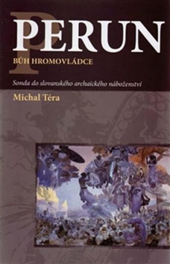 Perun bůh hromovládce - Sonda do slovanského archaického náboženství - Michal Téra