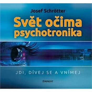 Svět očima psychotronika: Jdi, dívej se a vnímej (978-80-7281-542-5)