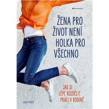 Žena pro život není holka pro všechno: Jak si lépe rozdělit práci v rodině (978-80-271-3127-3)