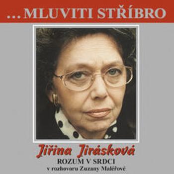 ...Mluviti stříbro -Jiřina Jirásková - Rozum v srdci - audiokniha