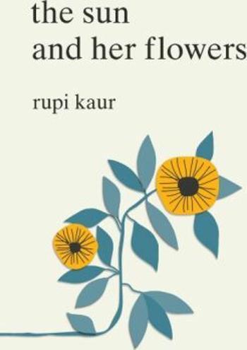 The Sun and Her Flowers - Rupi Kaur