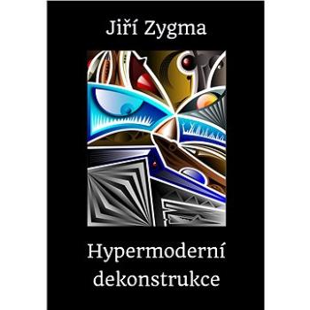 Hypermoderní dekonstrukce (999-00-017-9038-7)