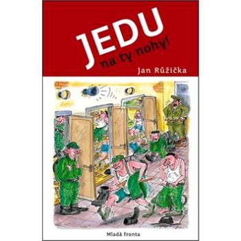 Jedu na ty nohy!: Zápisky z domácích luhů, hájů a kasáren…… povětšinou o tom, že běhat se dá všude (978-80-204-4397-7)