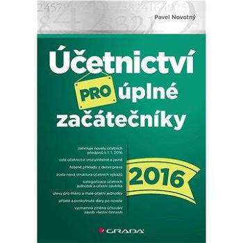 Účetnictví pro úplné začátečníky 2016 (978-80-247-5803-9)