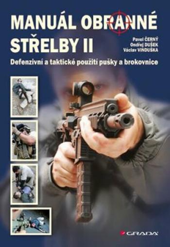 Manuál obranné střelby II - Defenzivní a taktické použití pušky a brokovnice - Pavel Černý, Ondřej Dušek, Václav Vinduška