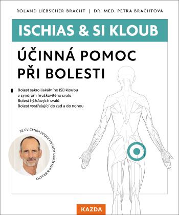 Roland Liebscher-Bracht a Dr. Med Petra Brachtová Ischias & SI kloub Provedení: Tištěná kniha