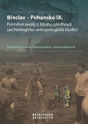 Břeclav - Pohansko IX. Pohřební areály z Jižního předhradí (archeologicko-antropologická studie) - Renáta Přichystalová, Kateřina Boberová, Kateřina K