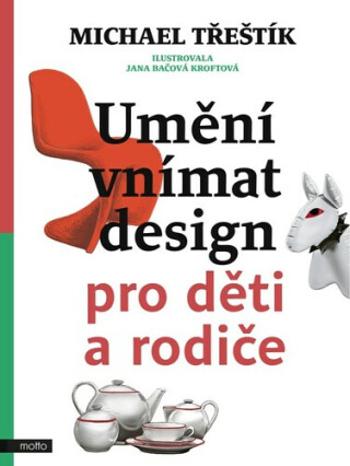 Umění vnímat design pro děti a rodiče - Michael Třeštík