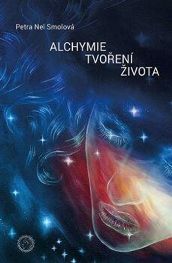 Alchymie tvoření života - Smolová Petra Nel