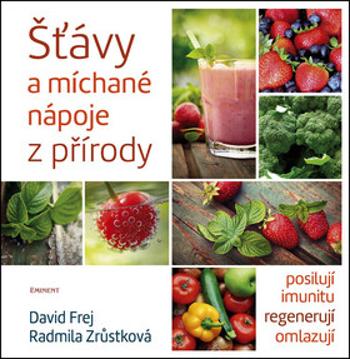 Šťávy a míchané nápoje z přírody - David Frej, Radmila Zrůstková