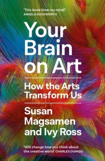 Your Brain on Art: How the Arts Transform Us - Susan Magsamen