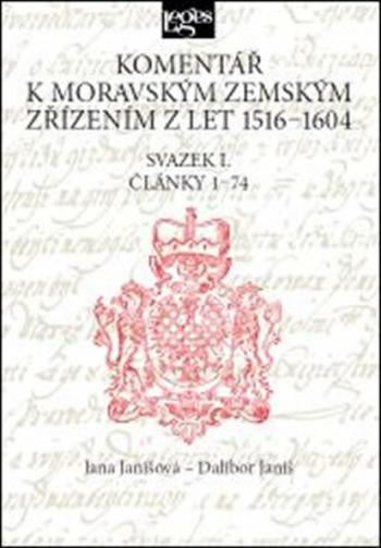 Komentář k moravským zemským zřízením z let 1516-1604 Svazek I.  - Dalibor Janiš, Jana Janišová