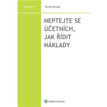 Neptejte se účetních, jak řídit náklady (978-80-7676-078-3)