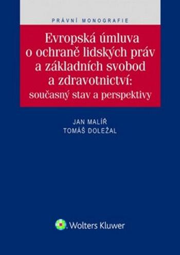 Evropská úmluva o ochraně lidských práv a základních svobod a zdravotnictví - Tomáš Doležal, Jan Malíř