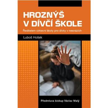 Hroznýš v dívčí škole: Ředitelem církevní školy pro dívky v nesnázích (978-80-7553-006-6)