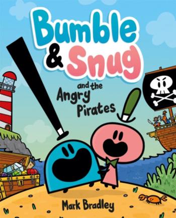 Bumble and Snug and the Angry Pirates - Mark Bradley