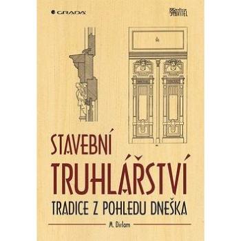 Stavební truhlářství: Tradice z pohledu dneška (978-80-247-4721-7)