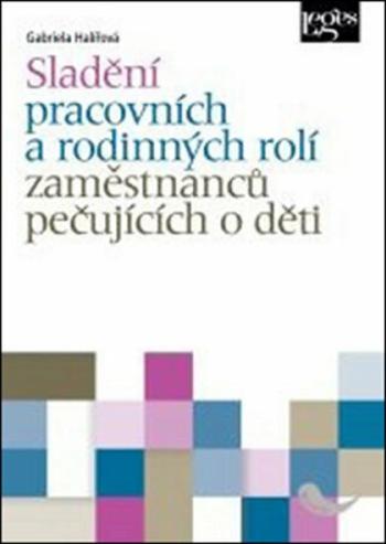 Sladění pracovních a rodinných rolí osob pečujících o děti - Gabriela Halířová