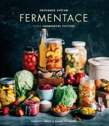 Průvodce světem fermentace podle Farmhouse Culture - LUKAS Kathryn, PETERSON Shane