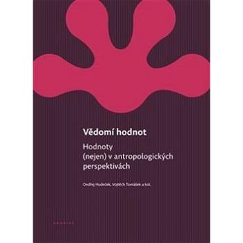 Vědomí hodnot: Hodnoty (nejen) v antropologických perspektivách (978-80-7476-076-1)