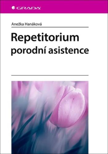 Repetitorium porodní asistence - Hanáková Anežka