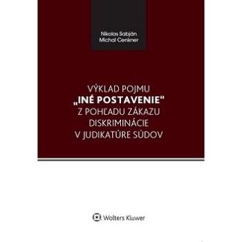 Výklad pojmu iné postavenie z pohľadu zákazu diskriminácie v judikatúre súdov (978-80-8168-949-9)