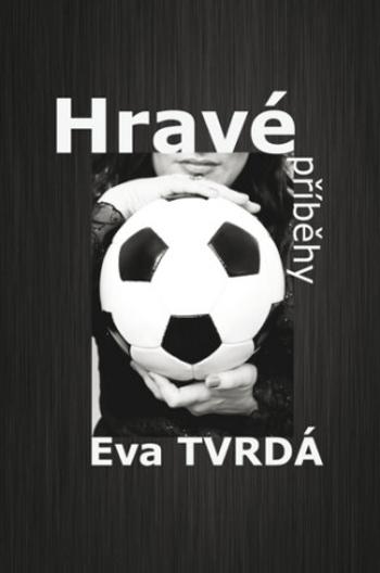 Hravé příběhy - Eva Tvrdá