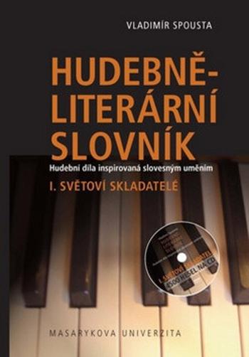 Hudebně-literární slovník. Hudební díla inspirovaná slovesným uměním: Světoví skladatelé. I. díl slovníkové trilogie - Vladimír Spousta