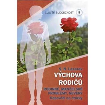 Výchova rodičů Rodinné, manželské problémy, Nevěry: Člověk budoucnosti 5 (978-80-907984-0-3)