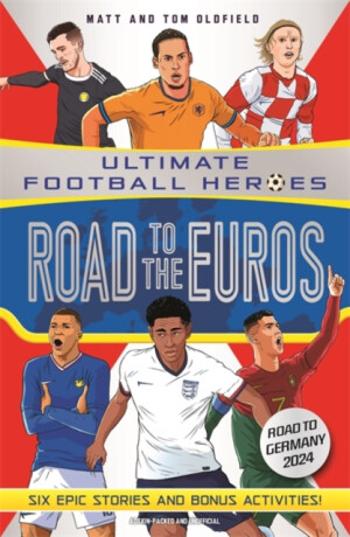 Road to the Euros (Ultimate Football Heroes): Collect them all! - Tom & Matt Oldfield