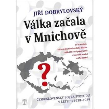 Válka začala v Mnichově: Československý boj za svobodu v letech 1938-1939 (978-80-206-1746-0)